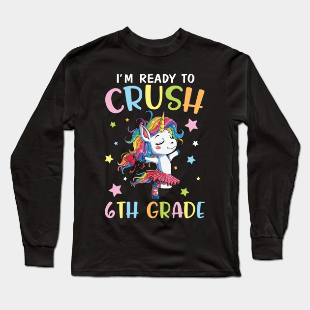 Unicorn Student Back To School I'm Ready To Crush 6th Grade Long Sleeve T-Shirt by DainaMotteut